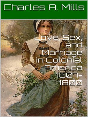 cover image of Love, Sex, and Marriage in Colonial America 1607-1800